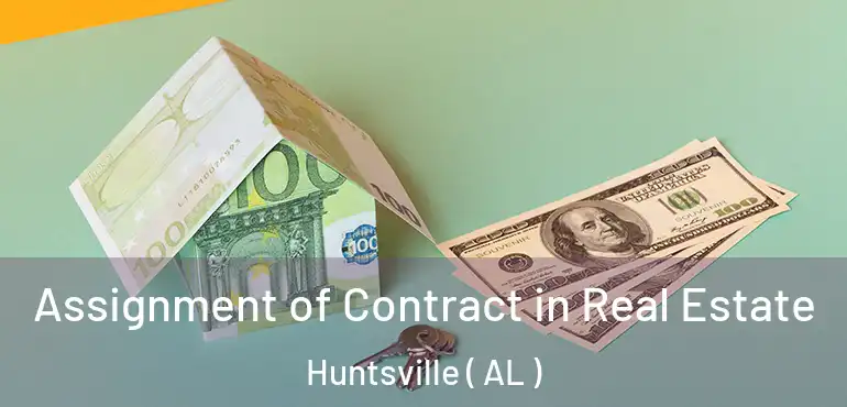  Assignment of Contract in Real Estate Huntsville ( AL )