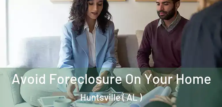  Avoid Foreclosure On Your Home Huntsville ( AL )