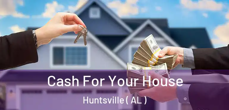  Cash For Your House Huntsville ( AL )