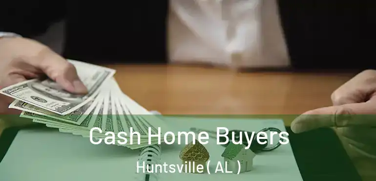  Cash Home Buyers Huntsville ( AL )