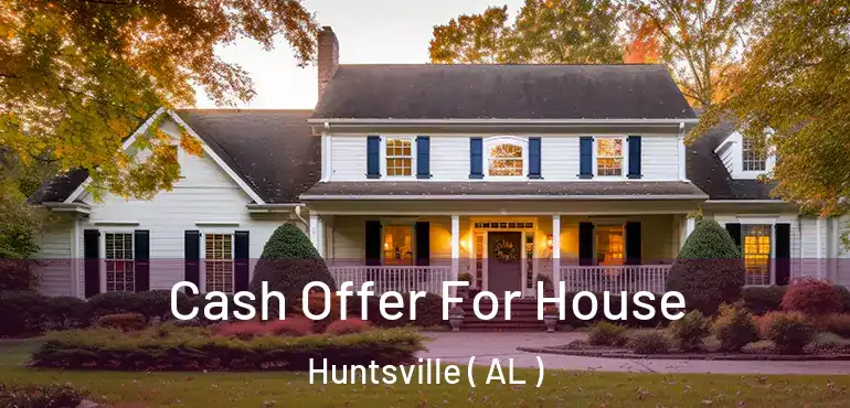  Cash Offer For House Huntsville ( AL )