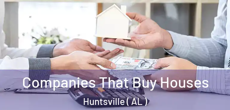  Companies That Buy Houses Huntsville ( AL )