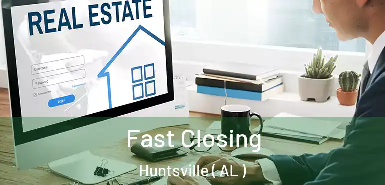  Fast Closing Huntsville ( AL )