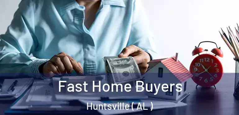  Fast Home Buyers Huntsville ( AL )