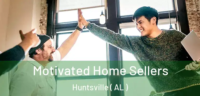  Motivated Home Sellers Huntsville ( AL )