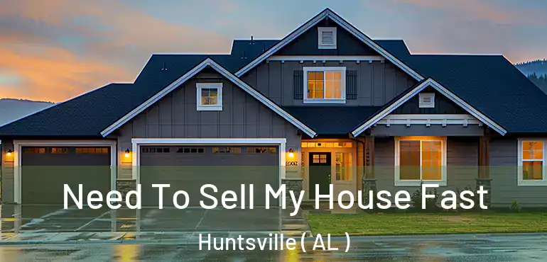  Need To Sell My House Fast Huntsville ( AL )