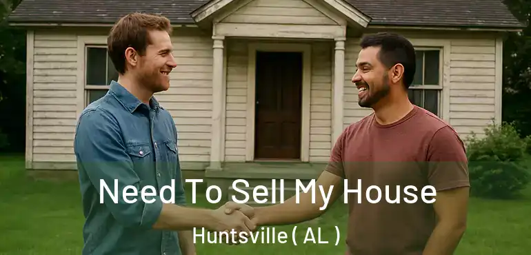  Need To Sell My House Huntsville ( AL )
