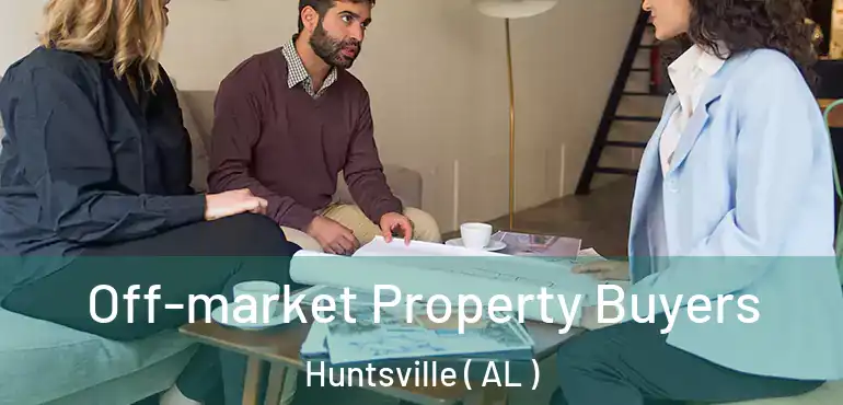  Off-market Property Buyers Huntsville ( AL )