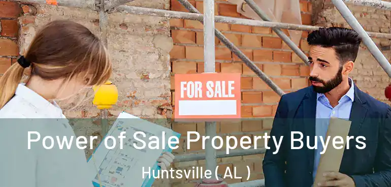  Power of Sale Property Buyers Huntsville ( AL )