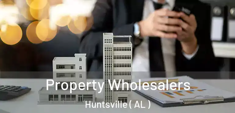  Property Wholesalers Huntsville ( AL )