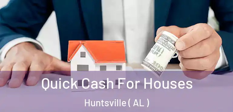  Quick Cash For Houses Huntsville ( AL )