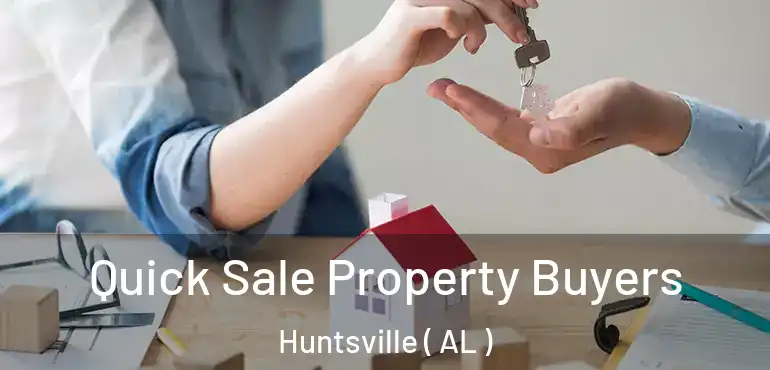  Quick Sale Property Buyers Huntsville ( AL )