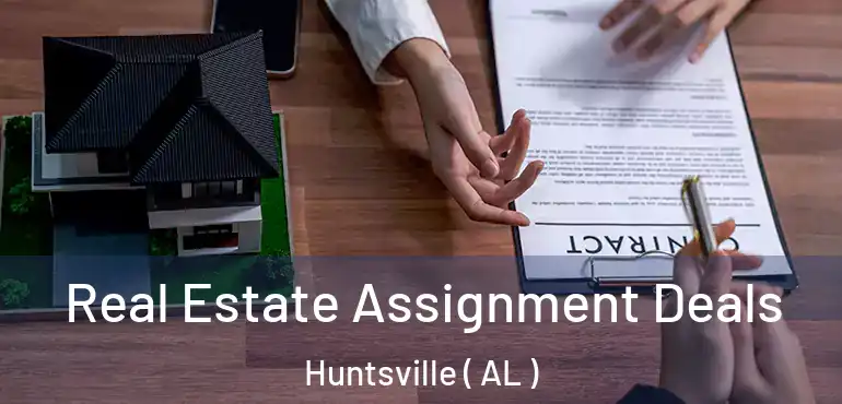  Real Estate Assignment Deals Huntsville ( AL )