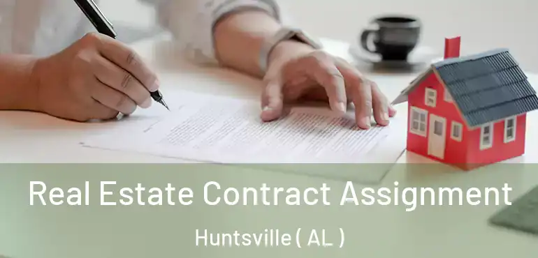  Real Estate Contract Assignment Huntsville ( AL )
