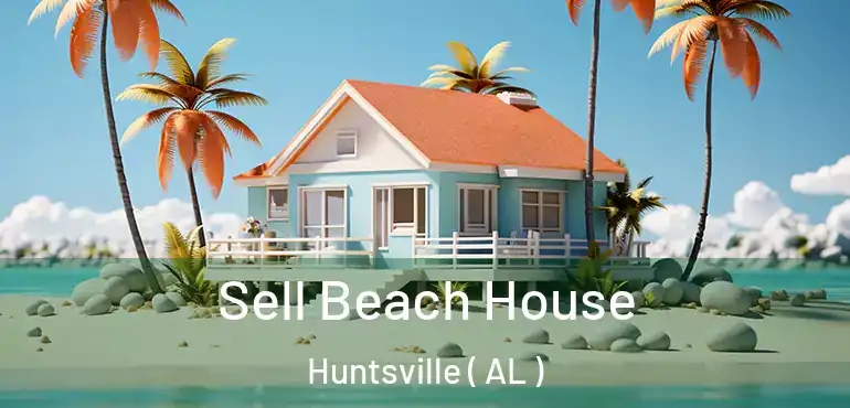 Sell Beach House Huntsville ( AL )