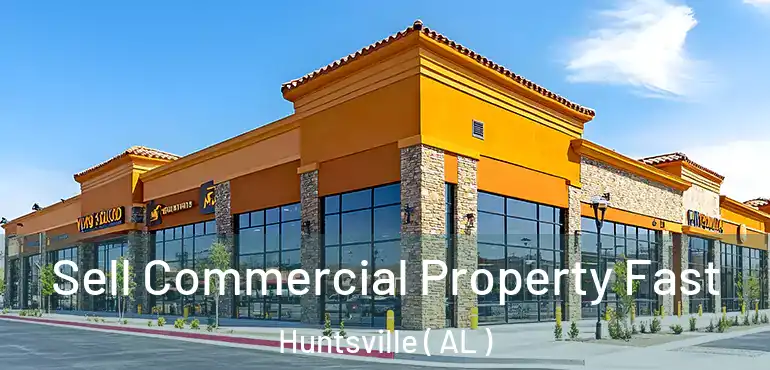  Sell Commercial Property Fast Huntsville ( AL )