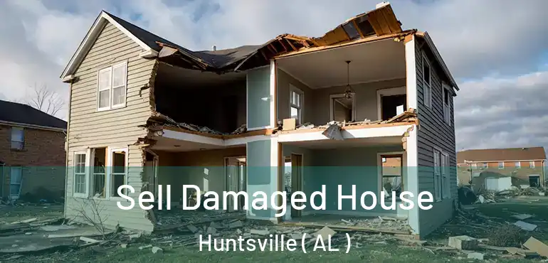  Sell Damaged House Huntsville ( AL )