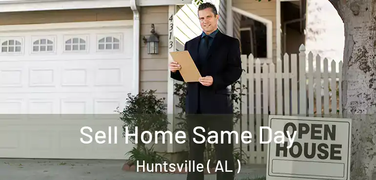  Sell Home Same Day Huntsville ( AL )