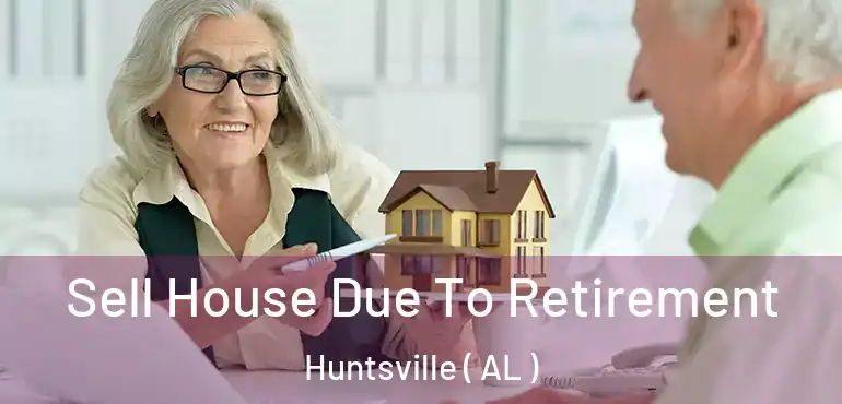  Sell House Due To Retirement Huntsville ( AL )