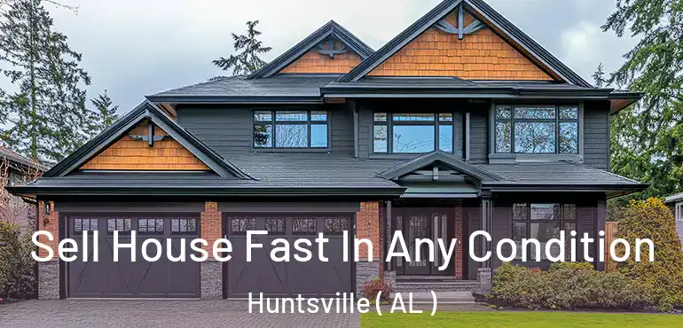  Sell House Fast In Any Condition Huntsville ( AL )
