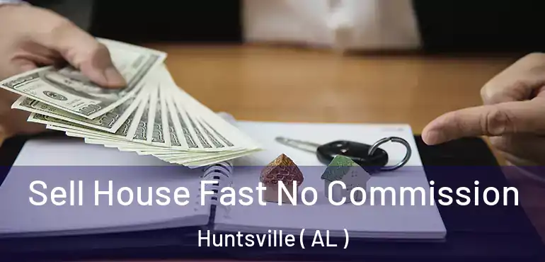  Sell House Fast No Commission Huntsville ( AL )