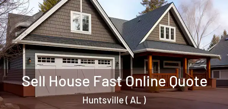  Sell House Fast Online Quote Huntsville ( AL )