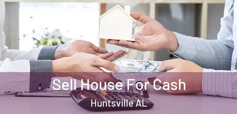  Sell House For Cash Huntsville AL