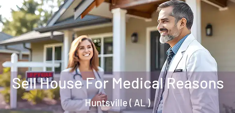  Sell House For Medical Reasons Huntsville ( AL )