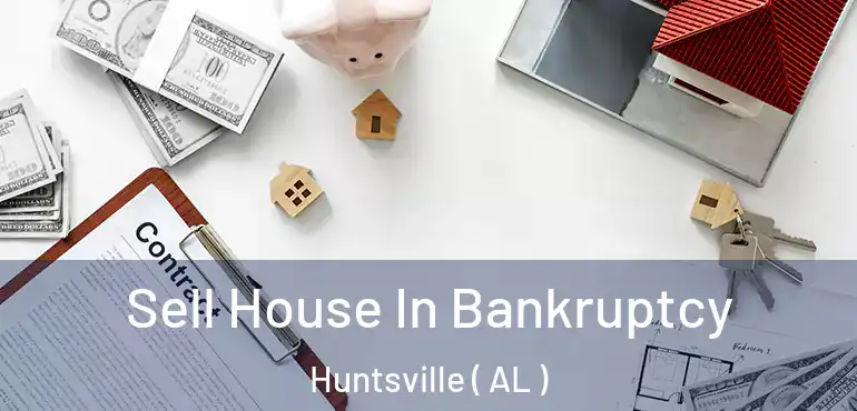  Sell House In Bankruptcy Huntsville ( AL )