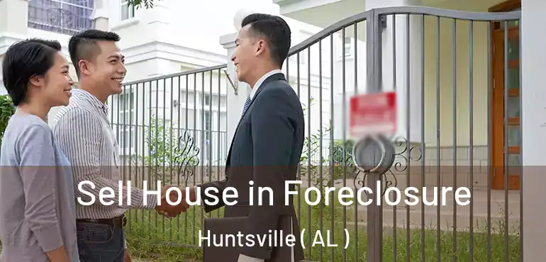  Sell House in Foreclosure Huntsville ( AL )