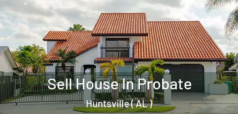  Sell House In Probate Huntsville ( AL )