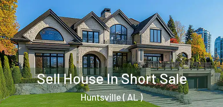  Sell House In Short Sale Huntsville ( AL )