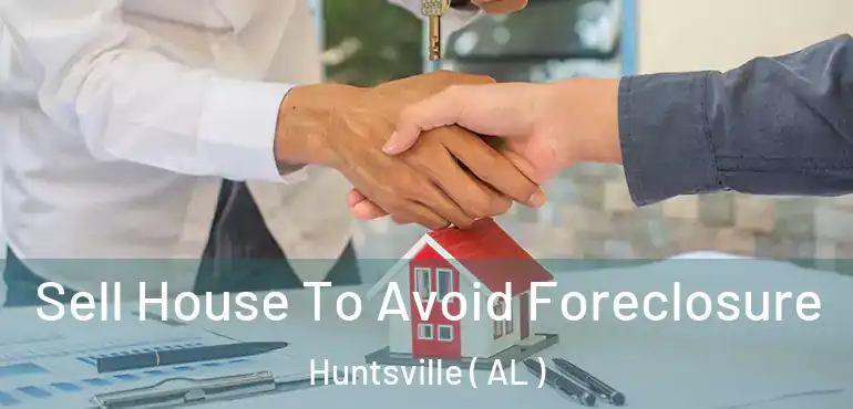  Sell House To Avoid Foreclosure Huntsville ( AL )