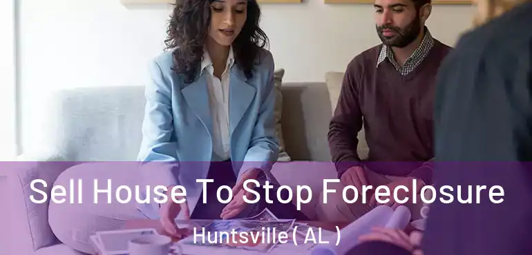  Sell House To Stop Foreclosure Huntsville ( AL )