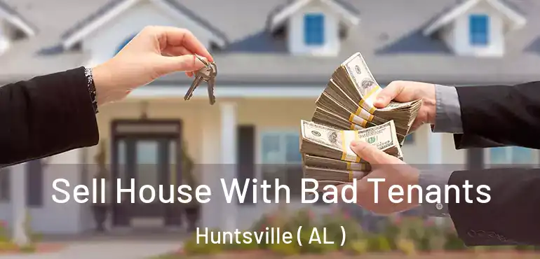  Sell House With Bad Tenants Huntsville ( AL )