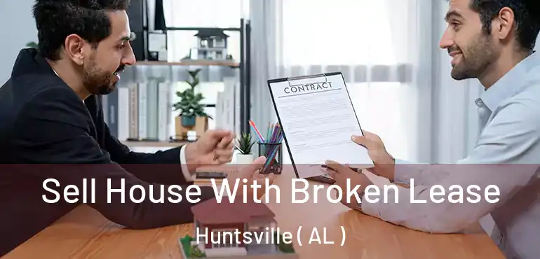  Sell House With Broken Lease Huntsville ( AL )