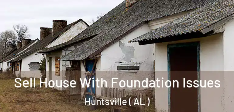  Sell House With Foundation Issues Huntsville ( AL )