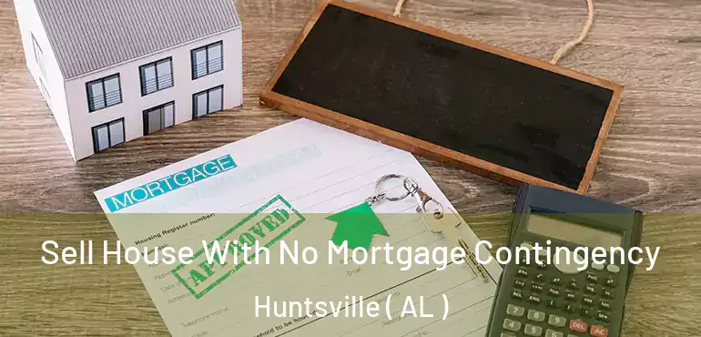  Sell House With No Mortgage Contingency Huntsville ( AL )