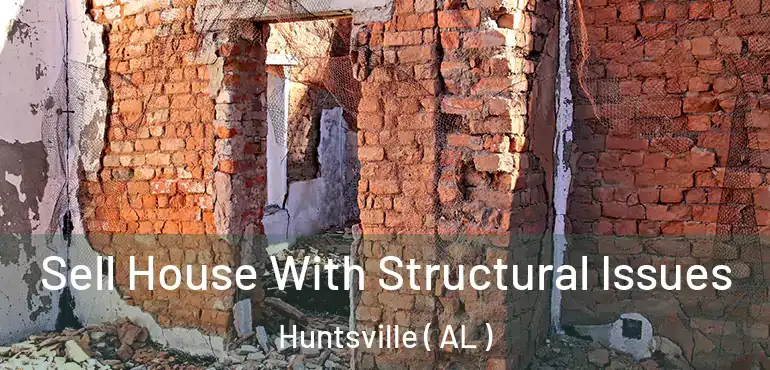  Sell House With Structural Issues Huntsville ( AL )