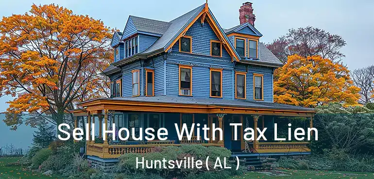  Sell House With Tax Lien Huntsville ( AL )