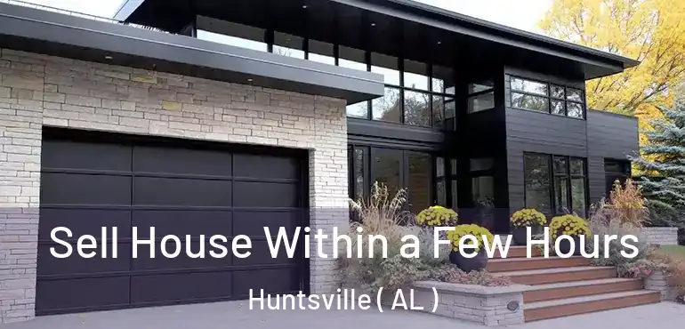  Sell House Within a Few Hours Huntsville ( AL )