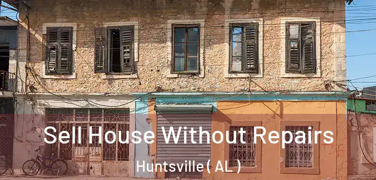  Sell House Without Repairs Huntsville ( AL )
