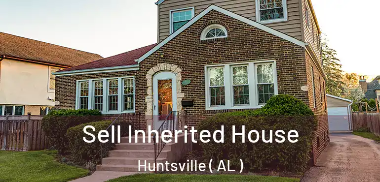  Sell Inherited House Huntsville ( AL )