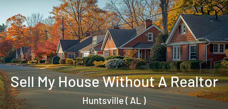  Sell My House Without A Realtor Huntsville ( AL )