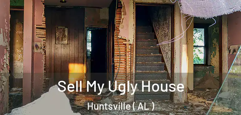 Sell My Ugly House Huntsville ( AL )