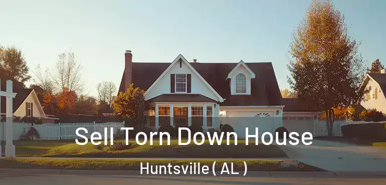  Sell Torn Down House Huntsville ( AL )