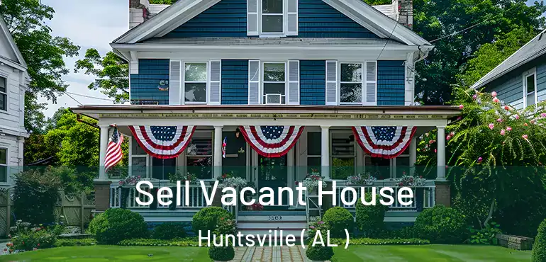  Sell Vacant House Huntsville ( AL )
