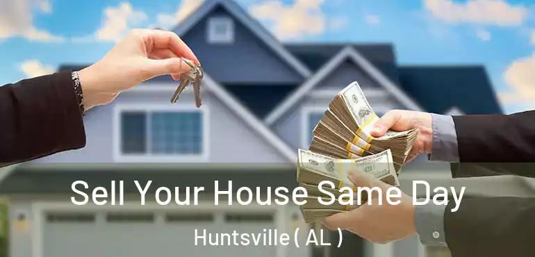  Sell Your House Same Day Huntsville ( AL )