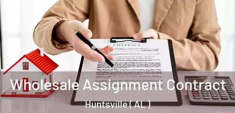  Wholesale Assignment Contract Huntsville ( AL )