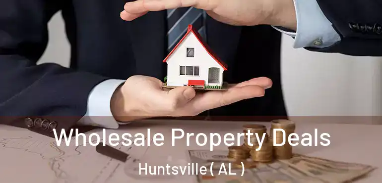  Wholesale Property Deals Huntsville ( AL )